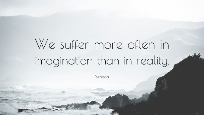 18292-Seneca-Quote-We-suffer-more-often-in-imagination-than-in-reality